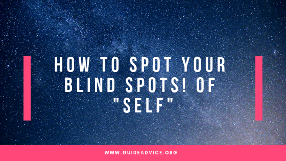 How to spot the “Blind Spot” in ‘Self” !