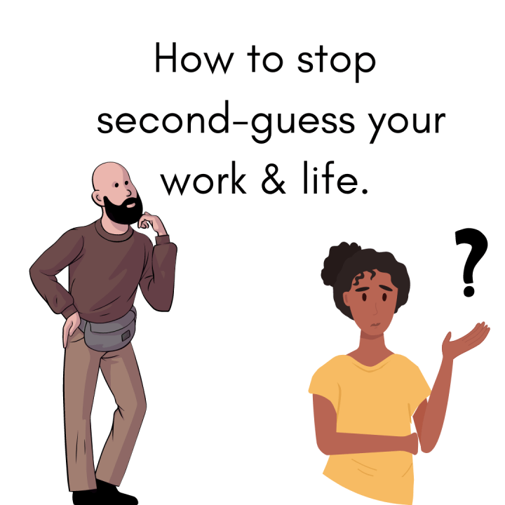 How I learn to stop second-guess my work and life