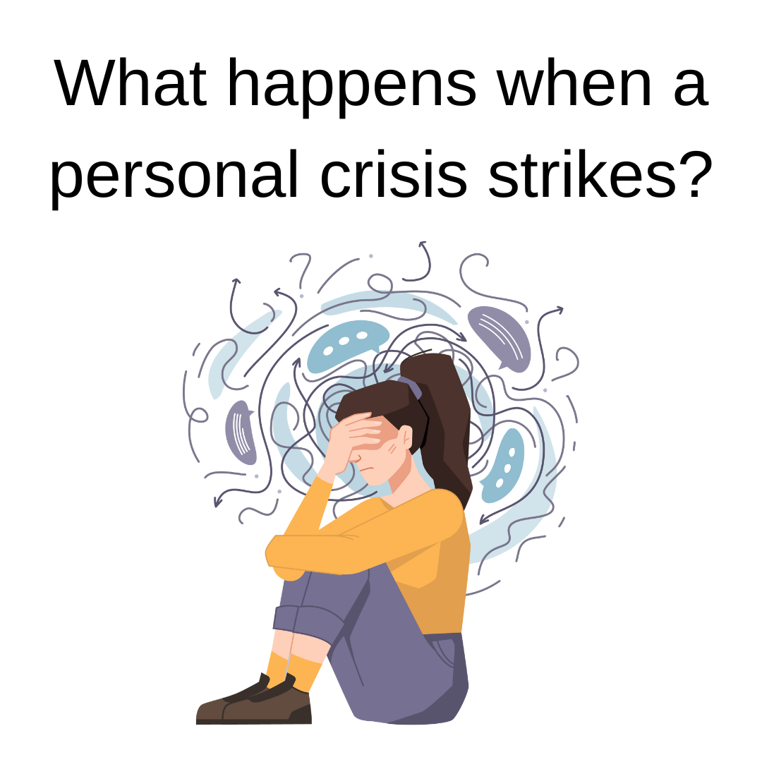 What happens when personal crisis strike?