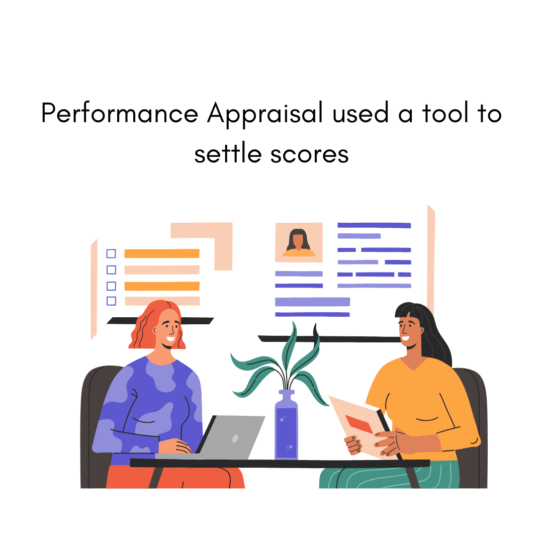 Performance appraisal used as a tool for settling scores.